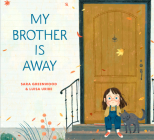 My Brother Is Away By Sara Greenwood, Luisa Uribe (Illustrator) Cover Image