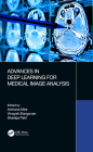 Advances in Deep Learning for Medical Image Analysis By Archana Mire (Editor), Vinayak Elangovan (Editor), Shailaja Patil (Editor) Cover Image