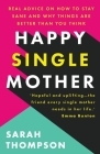 Happy Single Mother: Real advice on how to stay sane and why things are better than you think By Sarah Thompson Cover Image