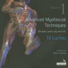 Advanced Myofascial Techniques: Volume 1: Shoulder, Pelvis, Leg and Foot By Til Luchau Cover Image