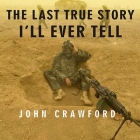 The Last True Story I'll Ever Tell Lib/E: An Accidental Soldier's Account of the War in Iraq Cover Image