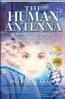 The Human Antenna: Reading the Language of the Universe in the Songs of Our Cells By Dr. Robin Kelly Cover Image