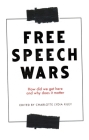 The Free Speech Wars: How Did We Get Here and Why Does It Matter? By Charlotte Lydia Riley (Editor) Cover Image