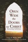 Open Wide the Doors to Christ: Discovering Catholicism By Lucas R. Pollice, Kevin W. Vann (Foreword by) Cover Image
