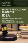 Dispute Resolution Under the IDEA: Understanding, Avoiding, and Managing Special Education Disputes By David F. Bateman, Mitchell L. Yell, Jonas S. Dorego Cover Image
