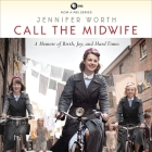 Call the Midwife Lib/E: A Memoir of Birth, Joy, and Hard Times By Jennifer Worth, Nicola Barber (Read by) Cover Image