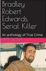 Bradley Robert Edwards, Serial Killer An Anthology of True Crime Cover Image