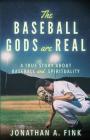 The Baseball Gods are Real: A True Story about Baseball and Spirituality Cover Image
