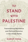 To Stand with Palestine: Transnational Resistance and Political Evolution in the United States Cover Image