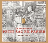 Le Voyage d'Un Petit Sac En Papier By Henry Cole, Henry Cole (Illustrator) Cover Image