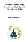 Effects of Hatha Yoga Practice on High School Thyroidism Girls By Rosalin J Cover Image