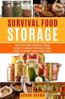 survival food storage: How to Store Survival Food, How to Choose Survival Food, How to Store Long-Term Food By Aaron Brown Cover Image