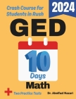 GED Math Test Prep in 10 Days: Crash Course and Prep Book for Students in Rush. The Fastest Prep Book and Test Tutor + Two Full-Length Practice Cover Image