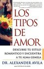 Los tipos de amor (Lovetypes): Descubre tu estilo romantico y encuentra a tu alma gemela By Dr. Alexander Avila Cover Image