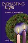 Everlasting Light: A Resource for Advent Worship By Sandy Dixon Cover Image