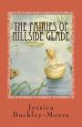 The Fairies of Hillside Glade: Nature Fairies By Jessica Buckley-Moore Cover Image