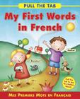Pull the Tab: My First Words in French: Mes Premiers Mots En Francais - Pull the Tab to See the Hidden Words! Cover Image