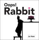 Oops! Rabbit (Jo Ham's Rabbit) By Jo Ham, Jo Ham (Illustrator) Cover Image