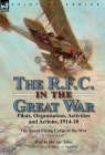 The R.F.C. in the Great War: Pilots, Organisation, Activities and Actions, 1914-18-The Royal Flying Corps in the War by Wing Adjutant & War in the By Wing Adjutant, A. G. Hales, H. Harper Cover Image
