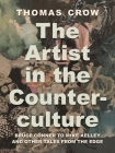The Artist in the Counterculture: Bruce Conner to Mike Kelley and Other Tales from the Edge Cover Image