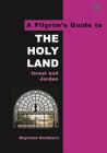 The Pilgrim's Guide to the Holy Land: Israel and Jordan (Pilgrim's Guides) By Raymond Goodburn Cover Image