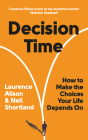 Decision Time: How to Make the Choices Your Life Depends On Cover Image