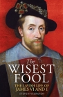 The Wisest Fool: The Lavish Life of James VI and I Cover Image