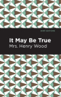 It May Be True By Mrs Henry Wood, Mint Editions (Contribution by) Cover Image