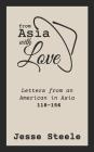 From Asia with Love 118-156: Letters from an American in Asia By Jesse Steele Cover Image