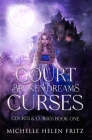 A Court of Broken Dreams & Curses By Michelle Helen Fritz Cover Image
