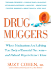Drug Muggers: Which Medications Are Robbing Your Body of Essential Nutrients--and Natural Ways to Restore Them By Suzy Cohen Cover Image