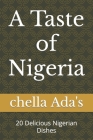 A Taste of Nigeria: 20 Delicious Nigerian Dishes By Chella Ada's Cover Image