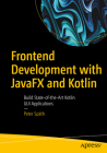 Frontend Development with Javafx and Kotlin: Build State-Of-The-Art Kotlin GUI Applications By Peter Späth Cover Image