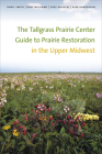 The Tallgrass Prairie Center Guide to Prairie Restoration in the Upper Midwest (Bur Oak Books) Cover Image