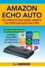 Amazon Echo Auto - The Complete User Guide - Learn to Use Your Echo Auto Like A Pro: Alexa Skills and Features for Echo Auto By Cj Andersen Cover Image