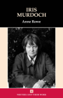 Iris Murdoch (Writers and Their Work) By Anne Rowe Cover Image