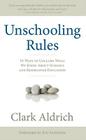 Unschooling Rules: 55 Ways to Unlearn What We Know about Schools and Rediscover Education By Clark Aldrich, Jeff Sandefer (Foreword by) Cover Image
