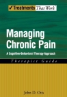 Managing Chronic Pain: A Cognitive-Behavioral Therapy Approachtherapist Guide (Treatments That Work) By John D. Otis Cover Image