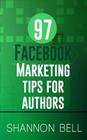 97 Facebook Marketing Tips for Authors By Shannon Bell Cover Image
