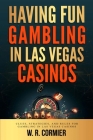 Having Fun Gambling In Las Vegas Casinos: Clues, Strategies, and Rules for Gambling in Las Vegas Casinos Cover Image