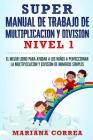 SUPER MANUAL DE TRABAJO DE MULTIPLICACION y DIVISION: EL MEJOR LIBRO PARA AYUDAR A LOS NINOS A PERFECCIONAR LA MULTIPLICACION Y DIVISION De NUMEROS SI By Mariana Correa Cover Image