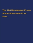 Top 100 US Retirement Plans - Single-Employer Pension Plans - Iowa: Employee Benefit Plans By Omar Hassan Cover Image