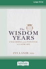 The Wisdom Years: Unleashing Your Potential in Later Life (16pt Large Print Edition) By Zvi Lanir Cover Image