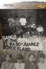 Gangs of the El Paso-Juárez Borderland: A History By Mike Tapia Cover Image