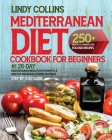 Mediterranean Diet Cookbook for Beginners: 250+ Healthy & Weight Loss Focused Recipes - #1 28-Day Mediterranean Meal Plan System To A Healthy And Good By Lindy Collins Cover Image