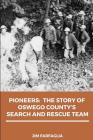 Pioneers: The Story of Oswego County's Search and Rescue Team By Jim Farfaglia Cover Image