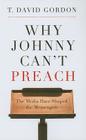 Why Johnny Can't Preach: The Media Have Shaped the Messengers Cover Image