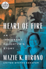 Heart of Fire: An Immigrant Daughter's Story By Mazie K. Hirono Cover Image