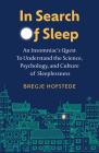 In Search of Sleep: An Insomniac's Quest to Understand the Science, Psychology, and Culture of Sleeplessness By Bregje Hofstede, Alice Tetley-Paul (Translator) Cover Image