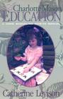 A Charlotte Mason Education: A Home Schooling How-To Manual By Catherine Levison Cover Image
